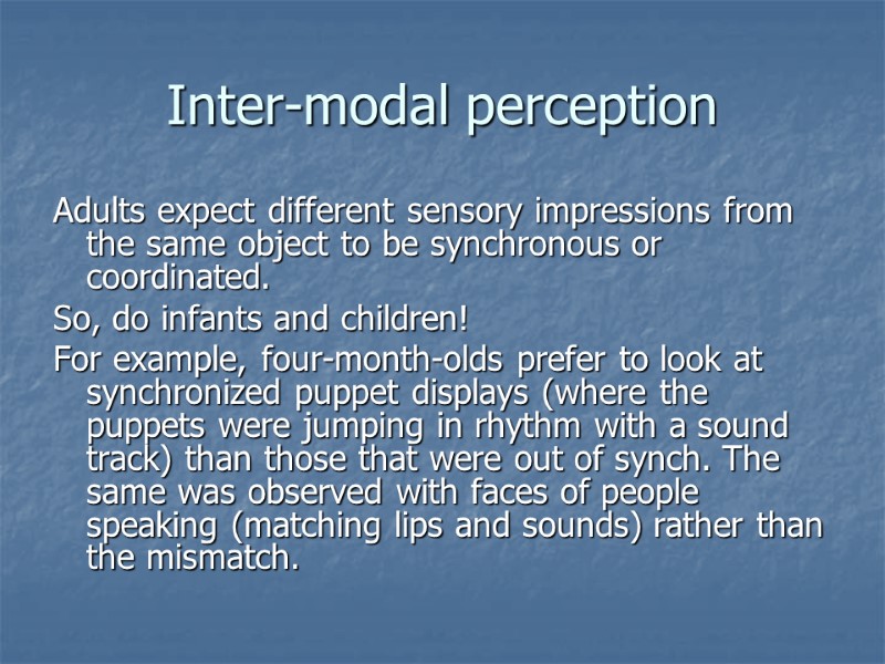 Inter-modal perception Adults expect different sensory impressions from the same object to be synchronous